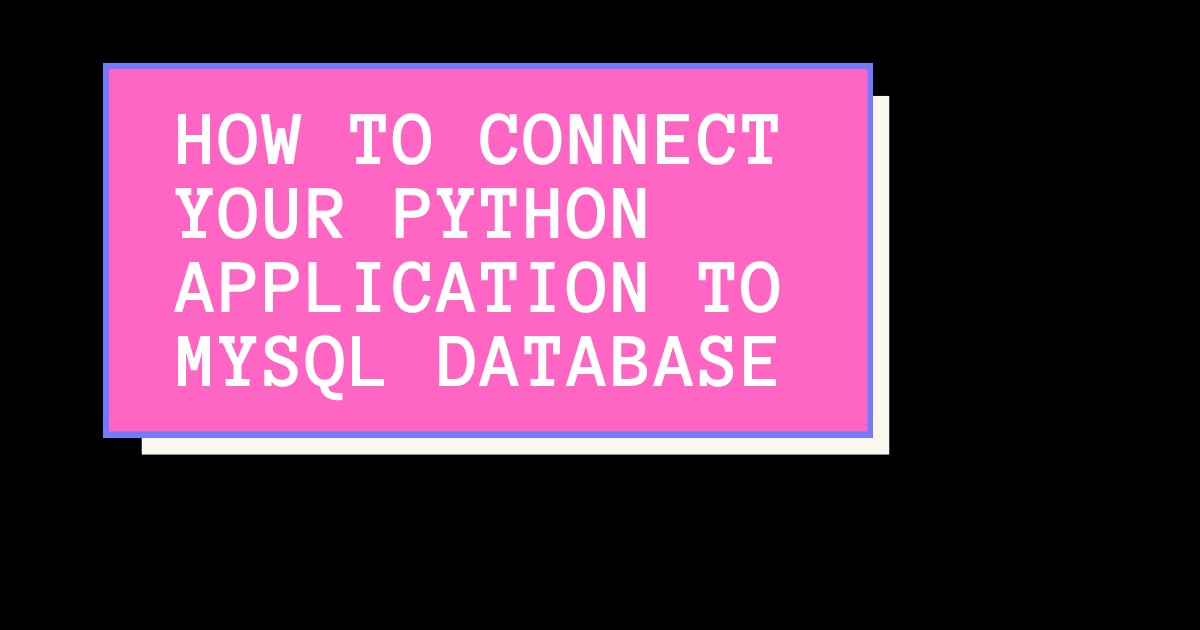How to connect your Python application to MySQL Database